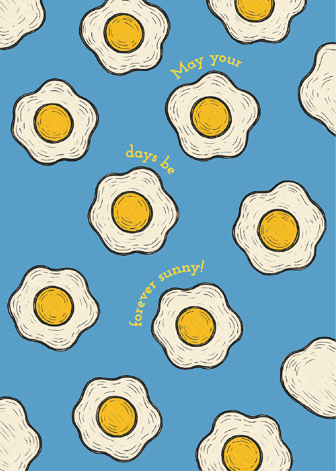 Pattern of sunny-side-up eggs on a blue background with text 'May your days be forever sunny!'.