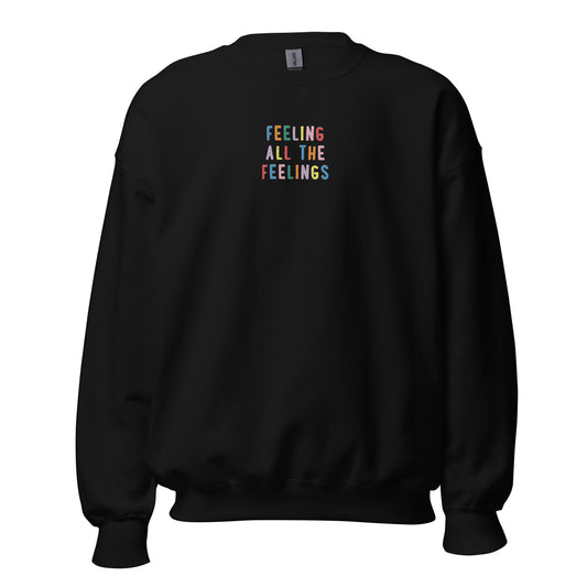 Feeling All the Feelings Sweatshirt