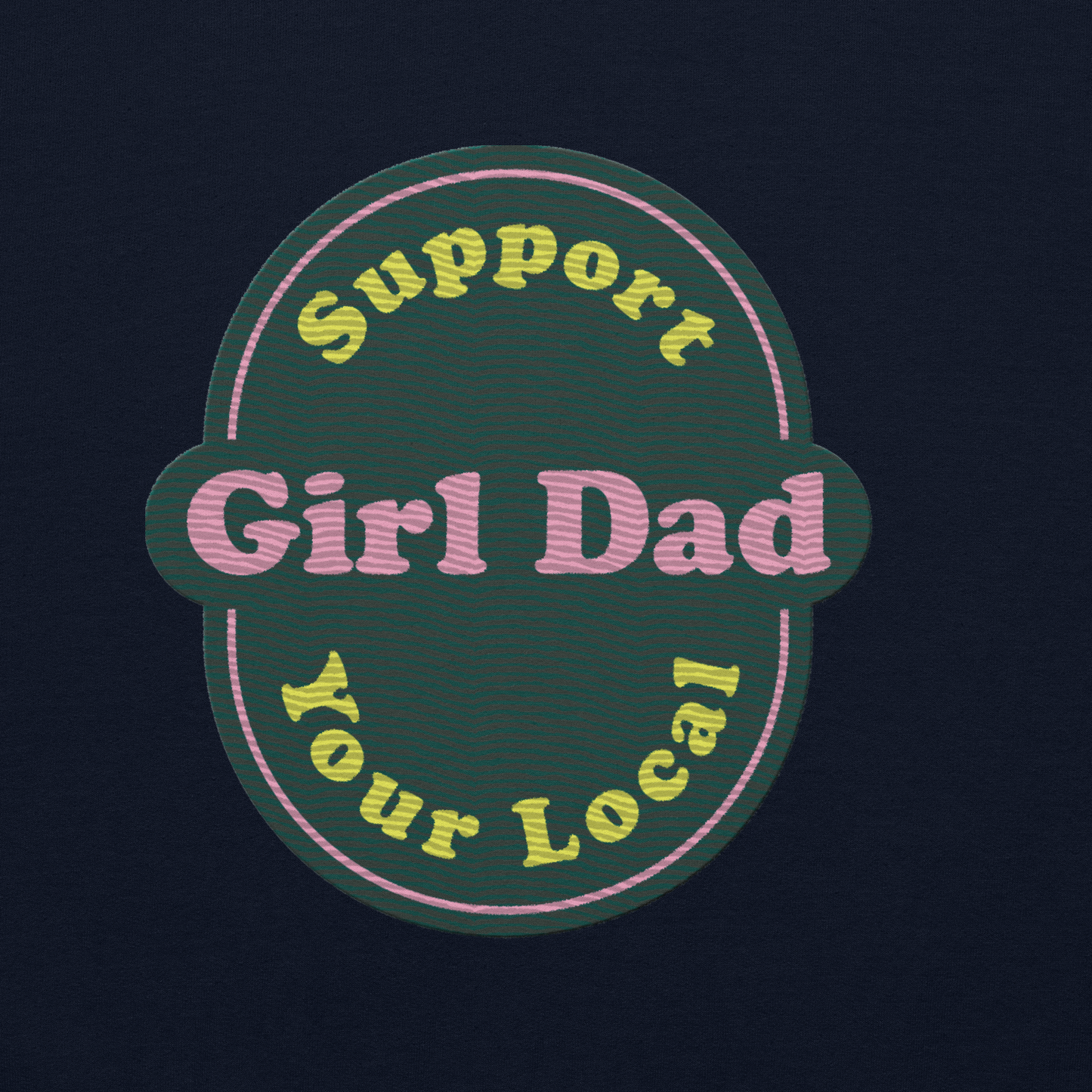 Support Your Local Girl Dad Embroidery Green